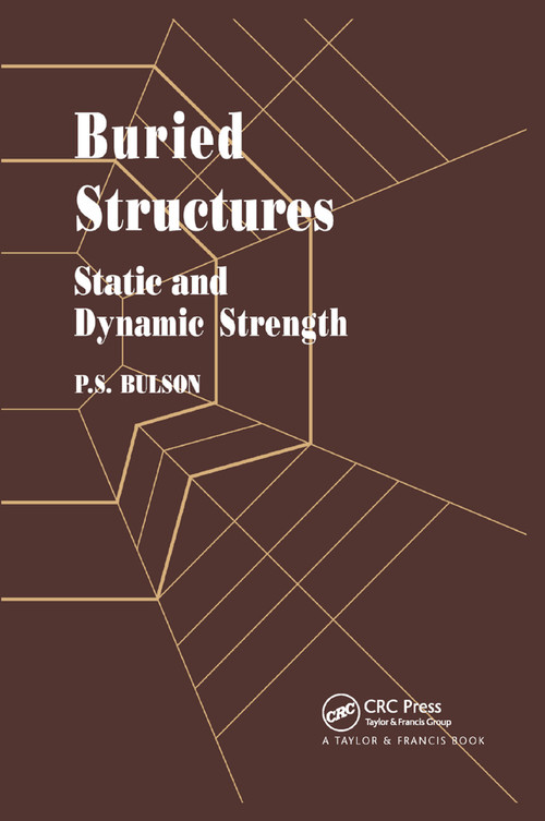 Buried Structures (Static and Dynamic Strength) by Dr P S Bulson, 9780367863593
