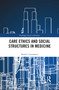 Care Ethics and Social Structures in Medicine by Ruth E. Groenhout, 9781032094410