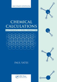 Chemical Calculations (Mathematics for Chemistry, Second Edition) by Paul Yates, 9780849391644