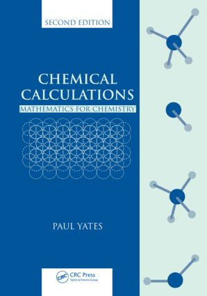 Chemical Calculations (Mathematics for Chemistry, Second Edition) by Paul Yates, 9780849391644