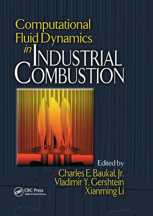 Computational Fluid Dynamics in Industrial Combustion by Jr. Baukal, Vladimir Gershtein, Xianming Jimmy Li, 9780367397982