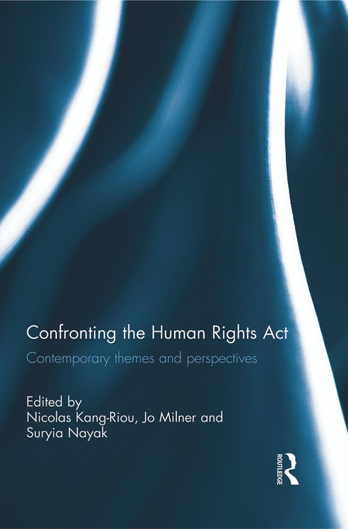 Confronting the Human Rights Act 1998 (Contemporary themes and perspectives) by Nicolas Kang-Riou, 9780415730563