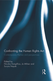 Confronting the Human Rights Act 1998 (Contemporary themes and perspectives) by Nicolas Kang-Riou, 9780415730563