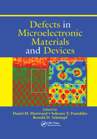 Defects in Microelectronic Materials and Devices by Daniel M. Fleetwood, Ronald D. Schrimpf, 9780367386399