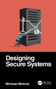 Designing Secure Systems by Michael Melone, 9780367700010