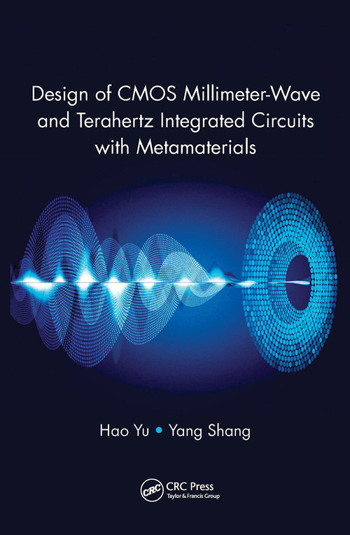 Design of CMOS Millimeter-Wave and Terahertz Integrated Circuits with Metamaterials by Hao Yu, Yang Shang, 9781138894129