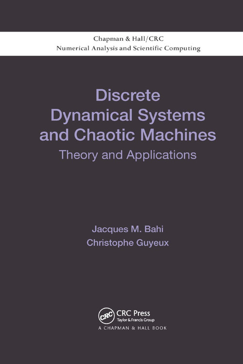 Discrete Dynamical Systems and Chaotic Machines (Theory and Applications) by Jacques Bahi, Christophe Guyeux, 9780367379940