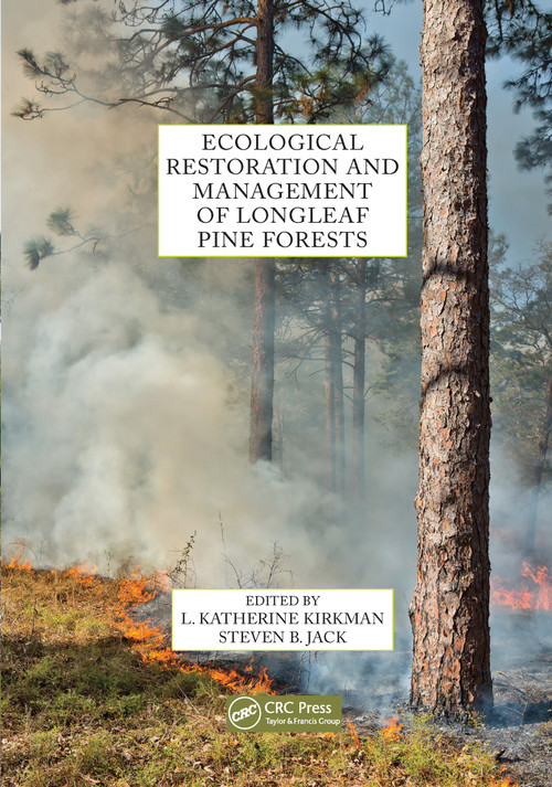 Ecological Restoration and Management of Longleaf Pine Forests by L. Katherine Kirkman, Steven B. Jack, 9780367657734