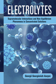 Electrolytes (Supramolecular Interactions and Non-Equilibrium Phenomena in Concentrated Solutions) by Georgii Georgievich Aseyev, 9781032236032