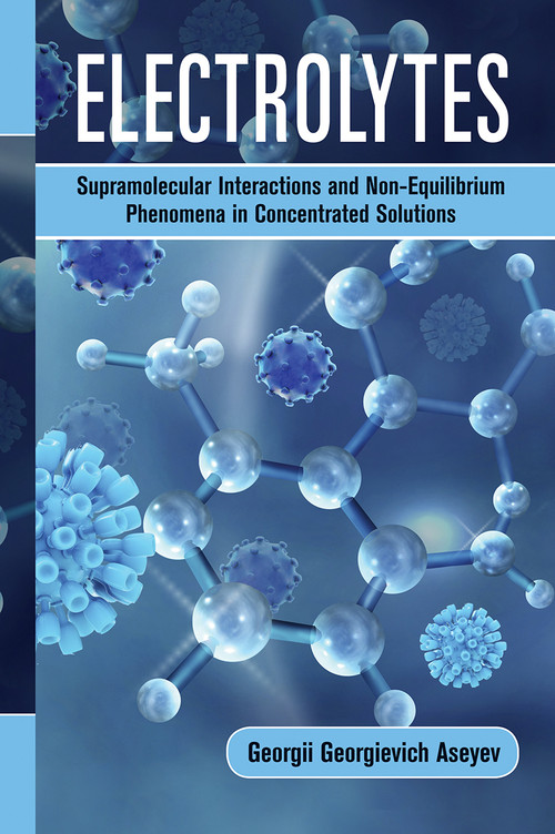 Electrolytes (Supramolecular Interactions and Non-Equilibrium Phenomena in Concentrated Solutions) by Georgii Georgievich Aseyev, 9781032236032