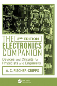 The Electronics Companion (Devices and Circuits for Physicists and Engineers, 2nd Edition) by Anthony C. Fischer-Cripps, 9781466552661