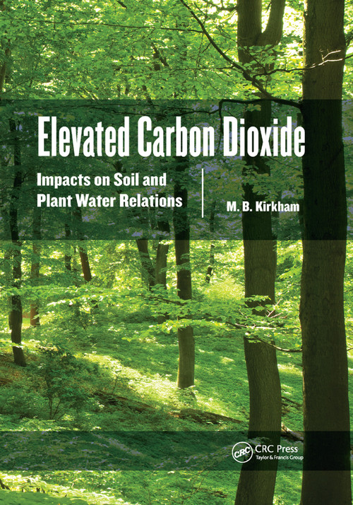 Elevated Carbon Dioxide (Impacts on Soil and Plant Water Relations) by M.B. Kirkham, 9780367382995