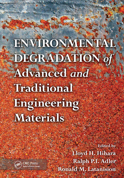 Environmental Degradation of Advanced and Traditional Engineering Materials by Lloyd H. Hihara, Ralph P.I. Adler, Ronald M. Latanision, 9780367445850