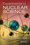 Experiments in Nuclear Science by Sidney A. Katz, Jeff C. Bryan, 9781439834817