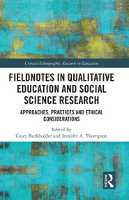 Fieldnotes in Qualitative Education and Social Science Research (Approaches, Practices, and Ethical Considerations) by Casey Burkholder, Jennifer Thompson, 9781032236247