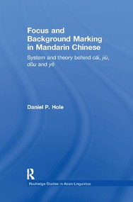 Focus and Background Marking in Mandarin Chinese (System and Theory behind cai, jiu, dou and ye) - 9781138974425 by Daniel Hole, 9781138974425