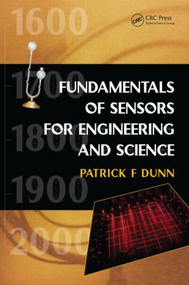Fundamentals of Sensors for Engineering and Science by Patrick F. Dunn, 9781439861035