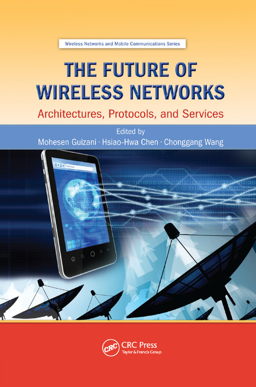 The Future of Wireless Networks (Architectures, Protocols, and Services) by Mohesen Guizani, Hsiao-Hwa Chen, Chonggang Wang, 9780367377410