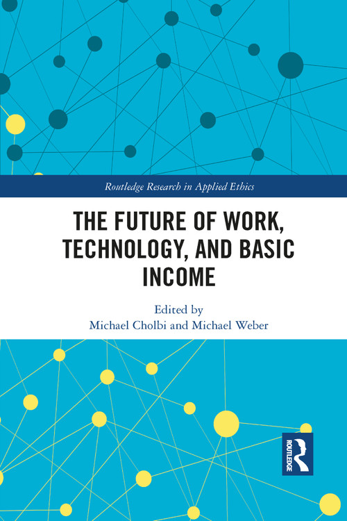 The Future of Work, Technology, and Basic Income - 9781032091099 by Michael Cholbi, Michael Weber, 9781032091099