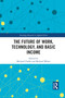 The Future of Work, Technology, and Basic Income - 9781032091099 by Michael Cholbi, Michael Weber, 9781032091099