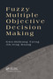 Fuzzy Multiple Objective Decision Making by Gwo-Hshiung Tzeng, Jih-Jeng Huang, 9780367379643