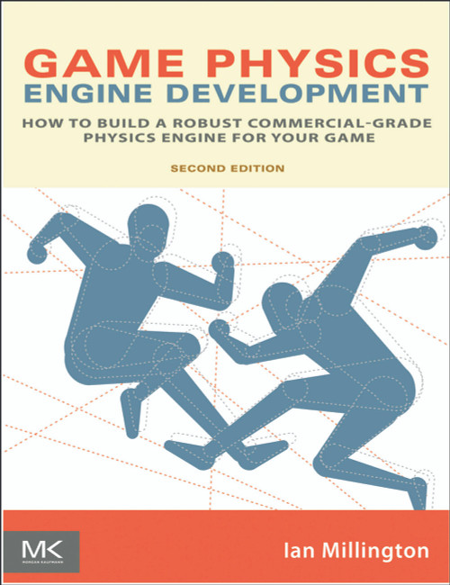 Game Physics Engine Development (How to Build a Robust Commercial-Grade Physics Engine for your Game) by Ian Millington, 9780123819765