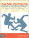 Game Physics Engine Development (How to Build a Robust Commercial-Grade Physics Engine for your Game) by Ian Millington, 9780123819765
