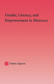 Gender, Literacy, and Empowerment in Morocco - 9780415647939 by Fatima Agnaou, 9780415647939