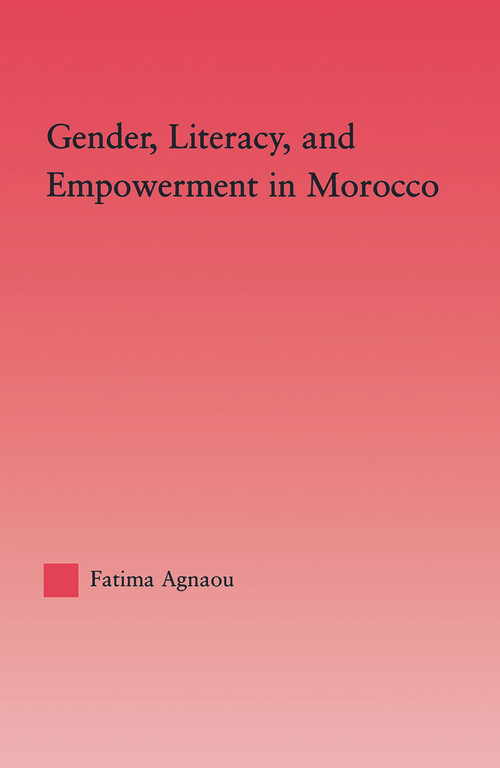 Gender, Literacy, and Empowerment in Morocco - 9780415647939 by Fatima Agnaou, 9780415647939