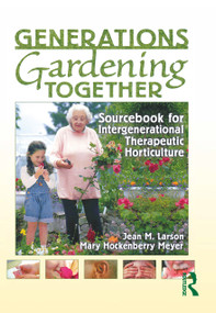 Generations Gardening Together (Sourcebook for Intergenerational Therapeutic Horticulture) by Jean M. Larson, Mary Meyer, 9781560223207