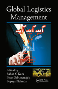Global Logistics Management by Bahar Y. Kara, Ihsan Sabuncuoglu, Bopaya Bidanda, 9780367783648