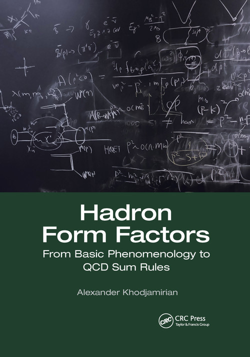 Hadron Form Factors (From Basic Phenomenology to QCD Sum Rules) by Alexander Khodjamirian, 9781032173030