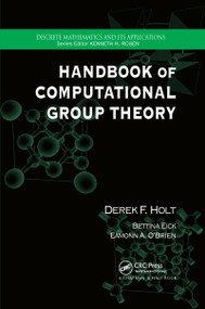 Handbook of Computational Group Theory by Derek F. Holt, Bettina Eick, Eamonn A. O'Brien, 9780367659448