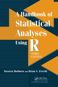 A Handbook of Statistical Analyses using R by Torsten Hothorn, Brian S. Everitt, 9781482204582