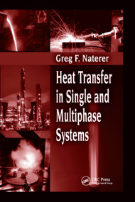 Heat Transfer in Single and Multiphase Systems by Greg F. Naterer, 9780367395865