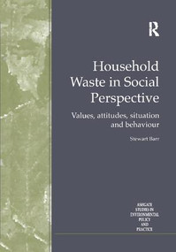 Household Waste in Social Perspective (Values, Attitudes, Situation and Behaviour) by Stewart Barr, 9781138255227