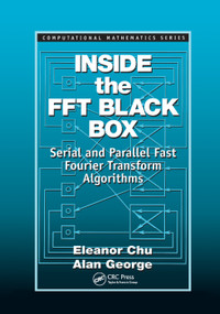 Inside the FFT Black Box (Serial and Parallel Fast Fourier Transform Algorithms) by Eleanor Chu, Alan George, 9780367399290