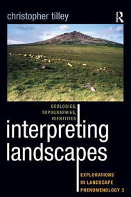 Interpreting Landscapes (Geologies, Topographies, Identities; Explorations in Landscape Phenomenology 3) by Christopher Tilley, 9781598743753