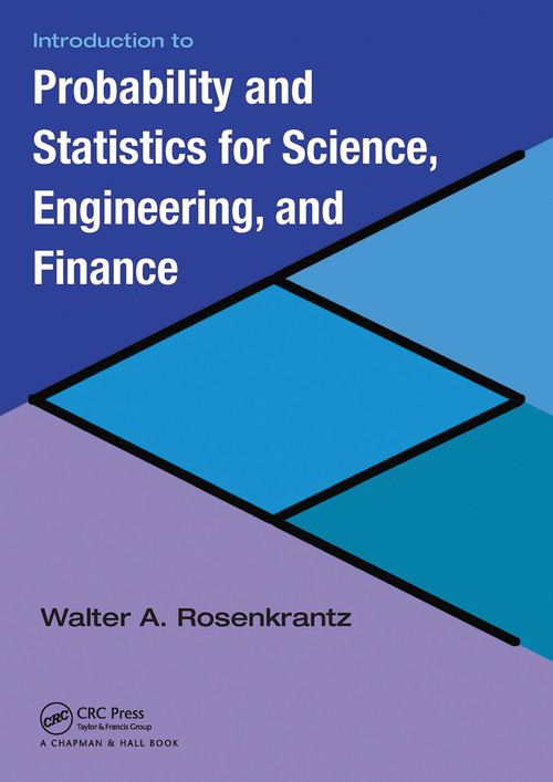 Introduction to Probability and Statistics for Science, Engineering, and Finance by Walter A. Rosenkrantz, 9781032477787
