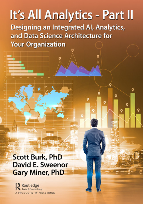 It's All Analytics - Part II (Designing an Integrated AI, Analytics, and Data Science Architecture for Your Organization) - 9780367359713 by Scott Burk, David Sweenor, Gary Miner, 9780367359713