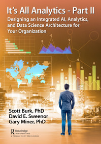 It's All Analytics - Part II (Designing an Integrated AI, Analytics, and Data Science Architecture for Your Organization) - 9780367359713 by Scott Burk, David Sweenor, Gary Miner, 9780367359713