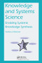 Knowledge and Systems Science (Enabling Systemic Knowledge Synthesis) by Yoshiteru Nakamori, 9781138033795