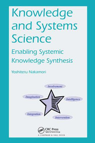 Knowledge and Systems Science (Enabling Systemic Knowledge Synthesis) by Yoshiteru Nakamori, 9781138033795