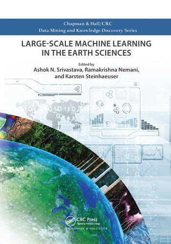 Large-Scale Machine Learning in the Earth Sciences by Ashok N. Srivastava, Ramakrishna Nemani, Karsten Steinhaeuser, 9780367573232