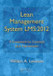 Lean Management System LMS:2012 (A Framework for Continual Lean Improvement) by William A. Levinson, 9781466505377