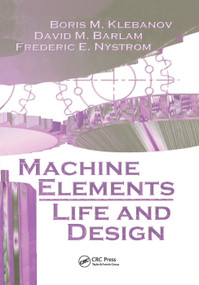Machine Elements (Life and Design) by Boris M. Klebanov, David M. Barlam, Frederic E. Nystrom, 9780367388645