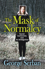 The Mask of Normalcy (Social Conformity and its Ambiguities) by George Serban, 9781138516304