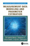 Measurement Data Modeling and Parameter Estimation by Zhengming Wang, Dongyun Yi, Xiaojun Duan, Jing Yao, Defeng Gu, 9781138114920