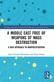 A Middle East Free of Weapons of Mass Destruction (A New Approach to Nonproliferation) by Seyed Hossein Mousavian, Emad Kiyaei, 9780367500023