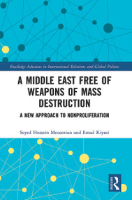 A Middle East Free of Weapons of Mass Destruction (A New Approach to Nonproliferation) by Seyed Hossein Mousavian, Emad Kiyaei, 9780367500023